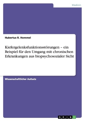 KiefergelenksfunktionsstÃ¶rungen Â¿ ein Beispiel fÃ¼r den Umgang mit chronischen Erkrankungen aus biopsychosozialer Sicht - Hubertus R. Hommel