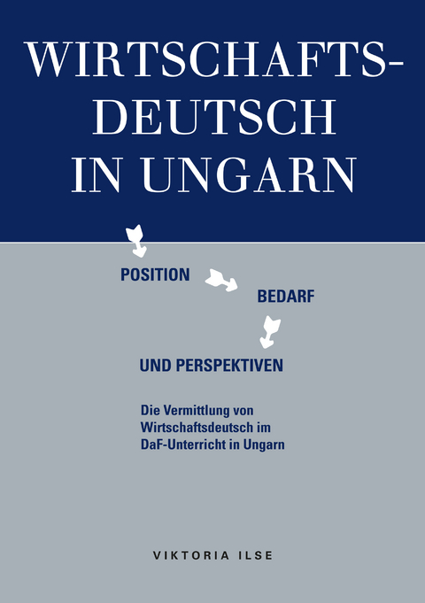 Wirtschaftsdeutsch in Ungarn: Position, Bedarf und Perspektiven - Viktoria Ilse