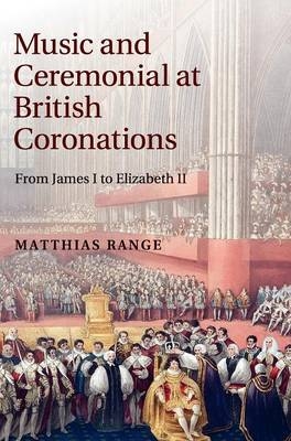 Music and Ceremonial at British Coronations - Matthias Range