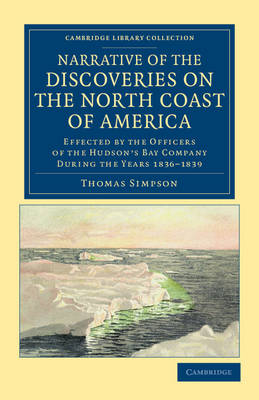 Narrative of the Discoveries on the North Coast of America - Thomas Simpson