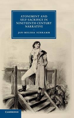 Atonement and Self-Sacrifice in Nineteenth-Century Narrative - Jan-Melissa Schramm