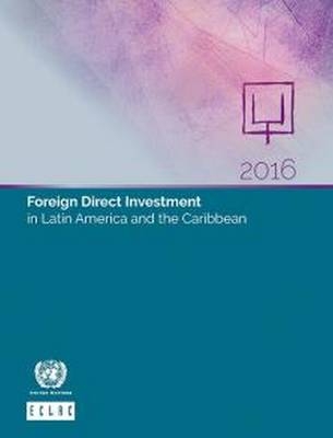 Foreign direct investment in Latin America and the Caribbean 2016 -  United Nations: Economic Commission for Latin America and the Caribbean