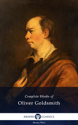 Delphi Complete Works of Oliver Goldsmith (Illustrated) - Oliver Goldsmith