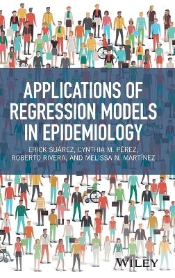 Applications of Regression Models in Epidemiology - Erick Suárez, Cynthia M. Pérez, Roberto Rivera, Melissa N. Martínez