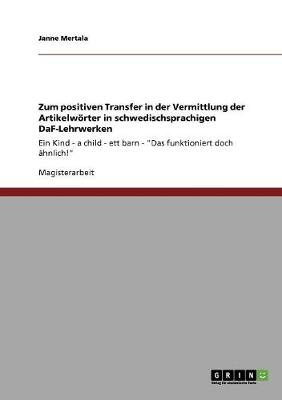 Zum positiven Transfer in der Vermittlung der ArtikelwÃ¶rter in schwedischsprachigen DaF-Lehrwerken - Janne Mertala