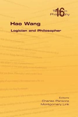 Hao Wang. Logician and Philosopher - 