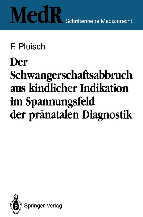 Der Schwangerschaftsabbruch aus kindlicher Indikation im Spannungsfeld der pränatalen Diagnostik - Frank Pluisch