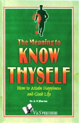 Know Thyself - Attain Peace & Happiness - A.P. Sharma