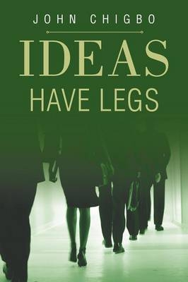 Ideas have Legs - John Chigbo