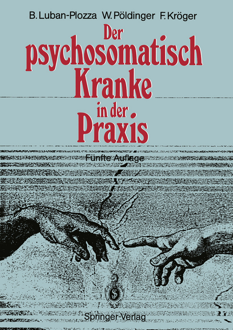 Der psychosomatisch Kranke in der Praxis - Boris Luban-Plozza, Walter Pöldinger, Friedebert Kröger