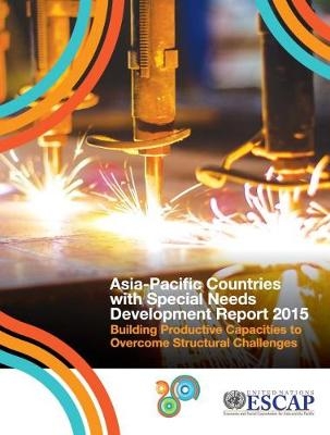 Asia-Pacific Countries with special needs development report 2015 -  United Nations: Economic and Social Commission for Asia and the Pacific
