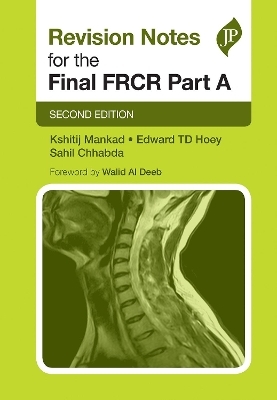 Revision Notes for the Final FRCR Part A - Kshitij Mankad, Edward Hoey