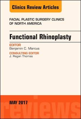 Functional Rhinoplasty, An Issue of Facial Plastic Surgery Clinics of North America - Benjamin C. Marcus