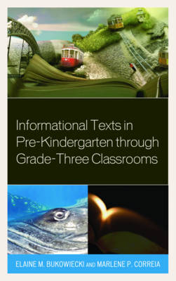 Informational Texts in Pre-Kindergarten through Grade-Three Classrooms - Elaine M. Bukowiecki, Marlene P. Correia