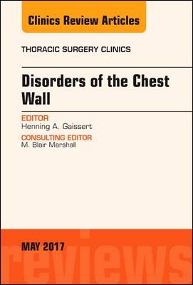 Disorders of the Chest Wall, An Issue of Thoracic Surgery Clinics - Henning A. Gaissert