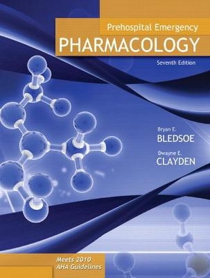 Prehospital Emergency Pharmacology - Bryan Bledsoe,  Bledsoe, Dwayne Clayden