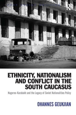 Ethnicity, Nationalism and Conflict in the South Caucasus - Ohannes Geukjian