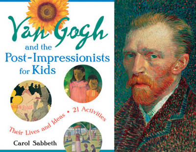 Van Gogh and the Post-Impressionists for Kids - Carol Sabbeth