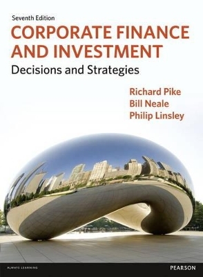 Corporate Finance and Investment, plus MyFinanceLab with Pearson eText - Richard Pike, Bill Neale, Philip Linsley
