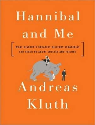 Hannibal and Me - Andreas Kluth