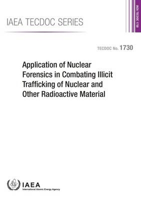Application of nuclear forensics in combating illicit trafficking of nuclear and other radioactive material -  International Atomic Energy Agency