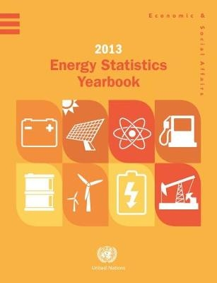 Energy statistics yearbook 2013 -  United Nations: Department of Economic and Social Affairs: Statistics Division