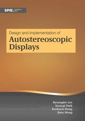 Design and Implementation of Autoerescopic Displays - Byoungho Lee, Soon-gi Park, Jisoo Hong, Keehoon Hong