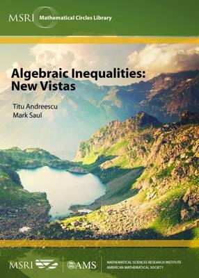 Algebraic Inequalities: New Vistas - Titu Andreescu, Mark Saul
