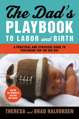 Dad'S Playbook to Labor & Birth - Theresa Halvorsen