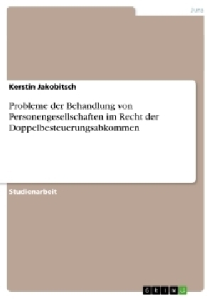 Probleme der Behandlung von Personengesellschaften im Recht der Doppelbesteuerungsabkommen - Kerstin Jakobitsch