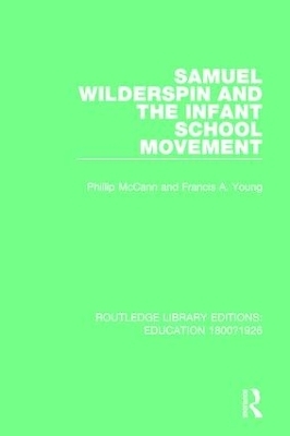 Samuel Wilderspin and the Infant School Movement - Phillip McCann, Francis A. Young