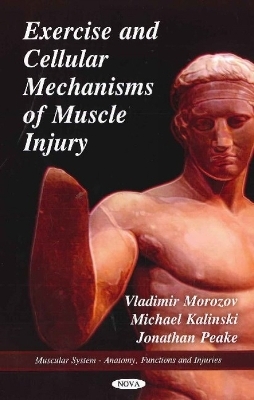 Exercise & Cellular Mechanisms of Muscle Injury - Vladimir Morozov, Michael Kalinski, Jonathan Peake