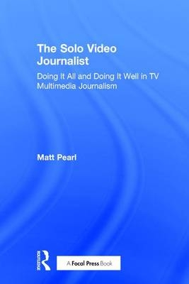 The Solo Video Journalist - Matt Pearl