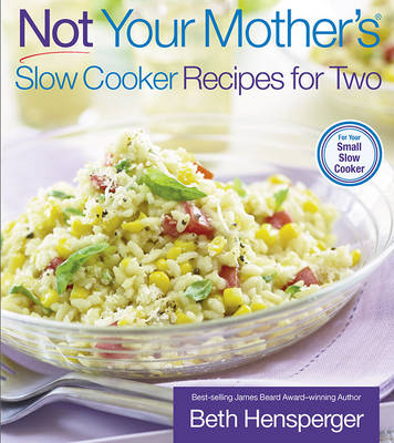 Not Your Mother's Slow Cooker Recipes for Two - Beth Hensperger, Julie Kaufmann