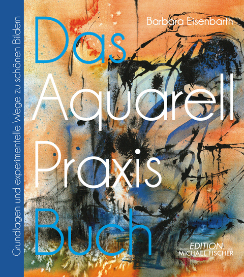 Das Aquarell-Praxis-Buch - Barbara Eisenbarth