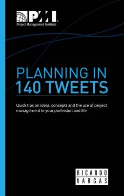 Planning in 140 tweets - Ricardo Vargas,  Project Management Institute