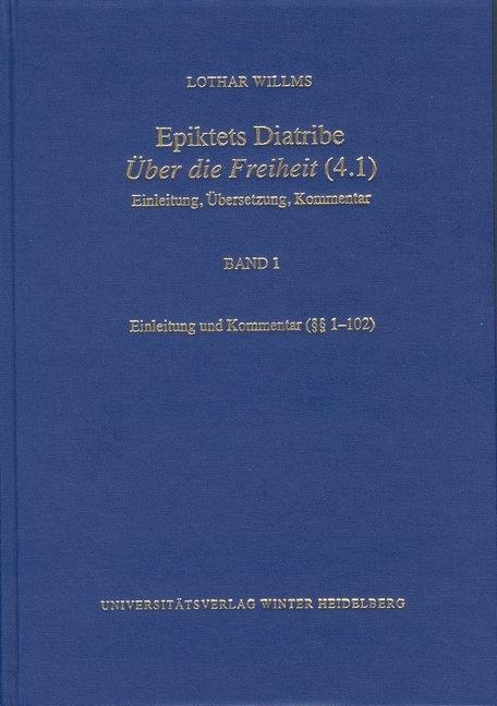 Epiktets Diatribe ‚Über die Freiheit’ (4.1) / Einleitung und Kommentar (§§ 1-102) - Lothar Willms