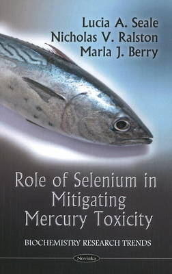 Role Of Selenium In Mitigating Mercury Toxicity - Lucia A Seale, Marla J Berry, Nicholas V Ralston