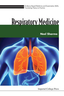 Evidence Based Medicine And Examination Skills: Translating Theory To Practice - Volume 3: Respiratory Medicine - Neel Sharma