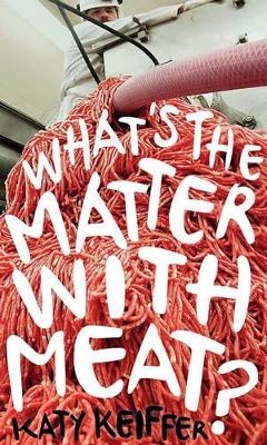 What's the Matter with Meat? - Katy Keiffer