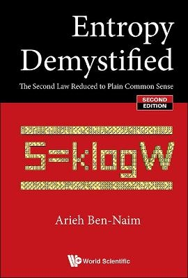 Entropy Demystified: The Second Law Reduced To Plain Common Sense - Arieh Ben-Naim