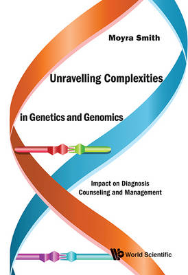 Unravelling Complexities In Genetics And Genomics: Impact On Diagnosis Counseling And Management - Moyra Smith