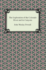 The Exploration of the Colorado River and its Canyons - John Wesley Powell