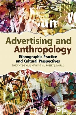 Advertising and Anthropology - Timothy de Waal Malefyt, Robert J. Morais