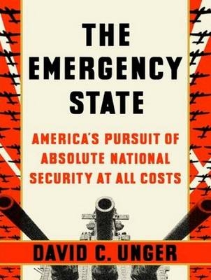 The Emergency State - David C. Unger