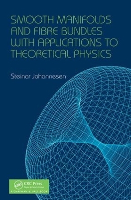 Smooth Manifolds and Fibre Bundles with Applications to Theoretical Physics - Steinar Johannesen