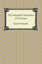 The Selected Chronicles of Froissart - Jean Froissart