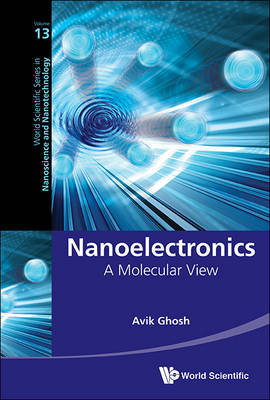 Nanoelectronics: A Molecular View - Avik Ghosh