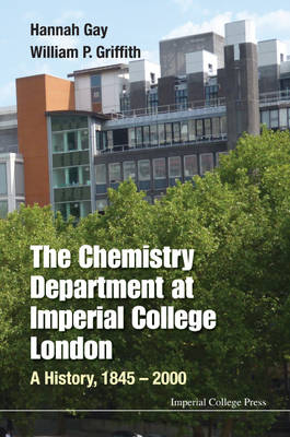 Chemistry Department At Imperial College London, The: A History, 1845-2000 - Hannah Gay, William Griffith