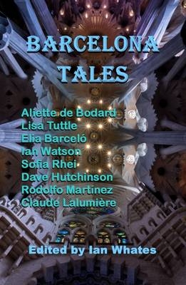 Barcelona Tales - Aliette de Bodard, Lisa Tuttle, Elia Barcelo, Ian Watson, Rodolfo Martinez